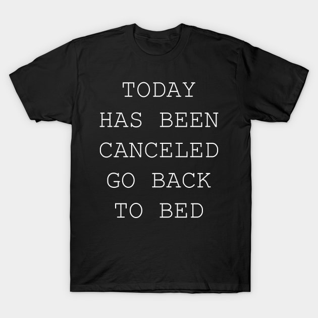 today has been canceled go back to bed T-Shirt by YOUNESS98